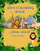 Anime World of Animal Adventures: A Coloring Journey: Fun Illustrations for Kids Aged 3-6 to Explore and Color! B0F5QPZ8M6 Book Cover