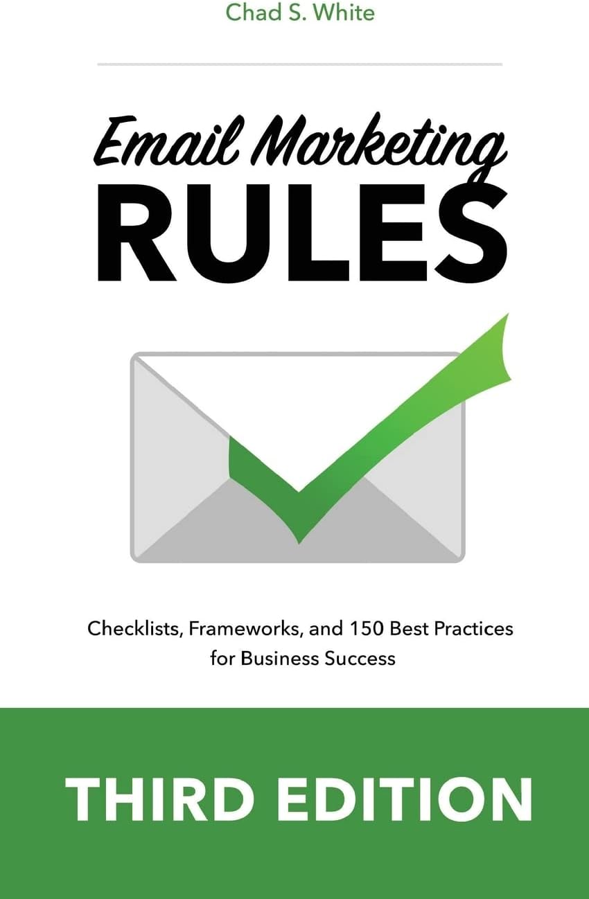 Email Marketing Rules: Checklists, Frameworks, and 150 Best Practices for Business Success