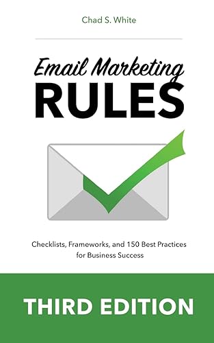 Email Marketing Rules: Checklists, Frameworks, and 150 Best Practices for