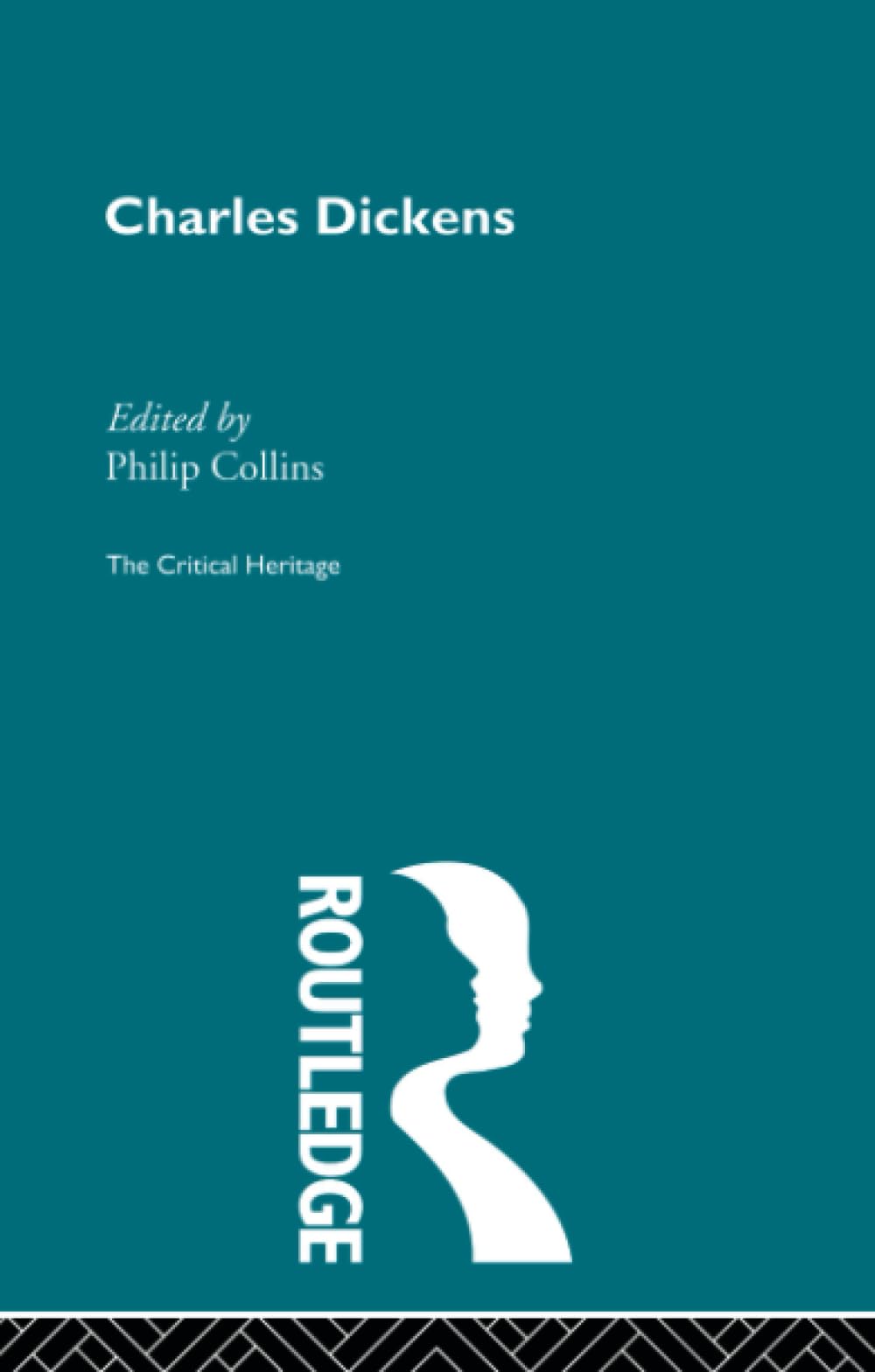 Charles Dickens: The Critical Heritage (The Critical Heritage Series)