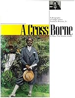 A Cross Borne: A Biography of Judge James Franklyn Bourne, Jr 089865940X Book Cover