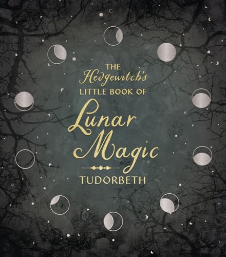 The Hedgewitch's Little Book of Lunar Magic (The Hedgewitch's Little Library, 4)