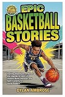 Epic Basketball Stories: Inspiring Adventures of Heroes and Legends to Instill Life Lessons, Build Character, and Spark Curiosity with Fun Activities for Young Readers (Epic Sports Series) B0DV59NLC8 Book Cover