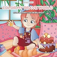 COLOR MY BRAVE WORLD - Color My Brave World: A Journey of Creativity and Courage: A Heartwarming Coloring Adventure for Children B0F5MTDW2N Book Cover