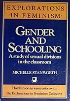 Gender and schooling: A study of sexual divisions in the classroom (Explorations in feminism) 0091511615 Book Cover