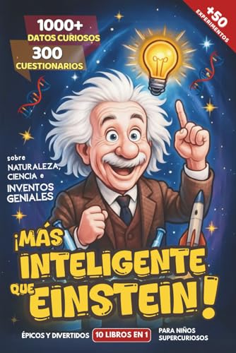 ¡Mas inteligente que Einstein! - 1000 Datos Curiosos y 300 Cuestionarios sobre Naturaleza, Ciencia e Inventos Geniales: Épicos y Divertidos 10 Libros en 1 para Niños Supercuriosos + 50 Experimentos ¡Mas inteligente que Einstein! - 1000 Datos Curiosos y 300 Cuestionarios sobre Naturaleza, Ciencia e Inventos Geniales: Épicos y Divertidos 10 Libros en 1 para Niños Supercuriosos + 50 Experimentos