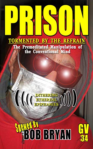 PRISON: Tormented by the Refrain: The Premeditated Manipulation of the Conventional Mind ((( Dithering Ethereal Epiphanies ))) ((GV DOCU-SERIES) COGNITIVE ... MISADVENTURES Book 2) (English Edition)