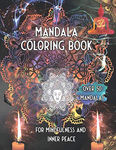 Mandala Coloring Book For Mindfulness and inner Peace Over 50 Mandalas: Find Beauty in the Present