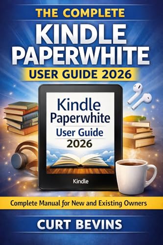 The Complete Kindle Paperwhite User Guide 2026: Complete Manual for