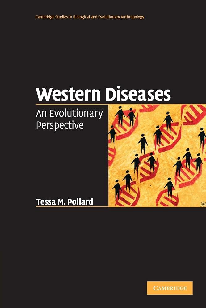 Western Diseases: An Evolutionary Perspective: 54 (Cambridge Studies in Biological and Evolutionary Anthropology, Series Number 54)