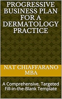 Progressive Business Plan for a Dermatology Practice: A Comprehensive, Targeted Fill-in-the-Blank Template