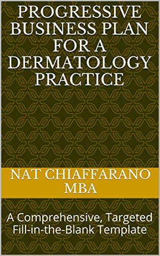 Progressive Business Plan for a Dermatology Practice: A Comprehensive, Targeted Fill-in-the-Blank Template