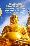 THAILAND TRAVEL GUIDE : Everything You Need to Know Before Your First Trip to Thailand 2023 (Travel Guide) (English Edition)