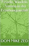  Fesseln, Windeln - Verena in der Erziehungsanstalt