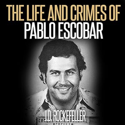 The Life and Crimes of Pablo Escobar