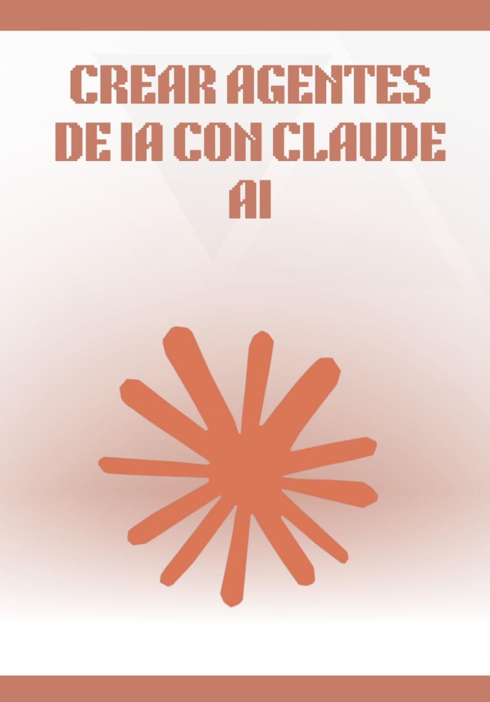 Crear Agentes de IA con Claude AI: Guía completa y práctica para diseñar, automatizar y desplegar agentes inteligentes sin programar, con workflows, herramientas no-code y casos reales.
