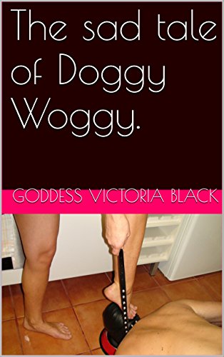 The sad tale of Doggy Woggy.