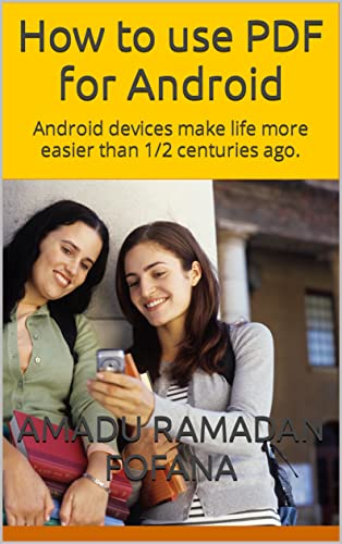 How to use PDF for Android: Android devices make life more easier than 1/2 centuries ago. (English Edition)