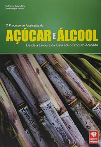 O Processo de Fabricação do Açúcar e Álcool. Desde a Lavoura da Cana Até o Produto Acabado