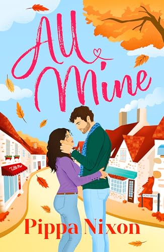 All Mine: the new spicy small-town romance to cosy up with on cold nights (The All Mine Series)