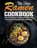  The New Ramen Cookbook: Creative Recipes For Easy Meals Using Everyone\'s Favorite Pack Of Noodles
