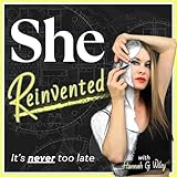  She Reinvented: Women Over 35 Reinventing & Starting Over  Midlife Reinvention, Find Clarity, Get Unstuck, Reboot, Reset, Pivot In Your Late 30s, 40s, 50s  Crisis to Unconventional Life Design