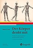  Der Körper denkt mit: Anatomie als Ausdruck dynamischer Kräfte