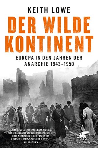 Der wilde Kontinent: Europa in den Jahren der Anarchie 1943 - 1950 Der wilde Kontinent: Europa in den Jahren der Anarchie 1943 - 1950