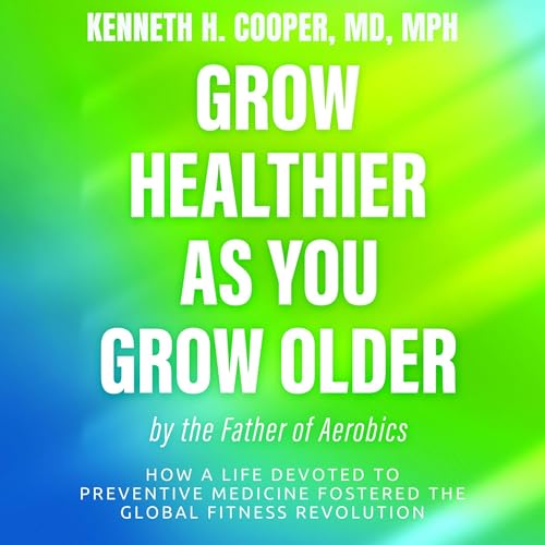 Page de couverture de Grow Healthier as You Grow Older by the Father of Aerobics