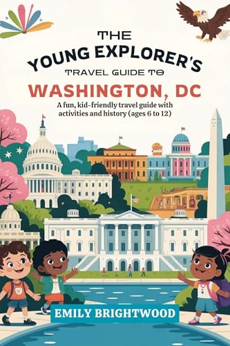 The Young Explorer’s Travel Guide to Washington, DC: A Fun, Kid-Friendly Travel Guide with Activities and History (Ages 6 to 12)