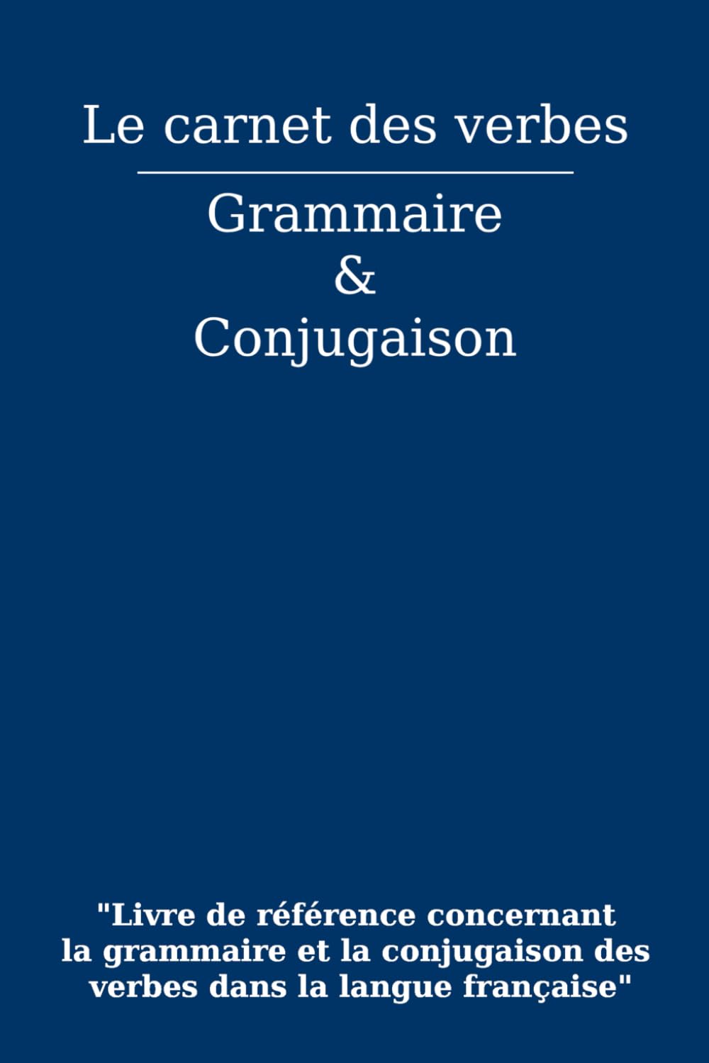 Le carnet des verbes : Grammaire et conjugaison