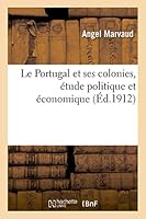 Le Portugal Et Ses Colonies, A(c)Tude Politique Et A(c)Conomique 2013501978 Book Cover
