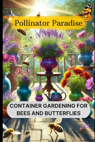 Pollinator Paradise: Container Gardening for Bees and Butterflies