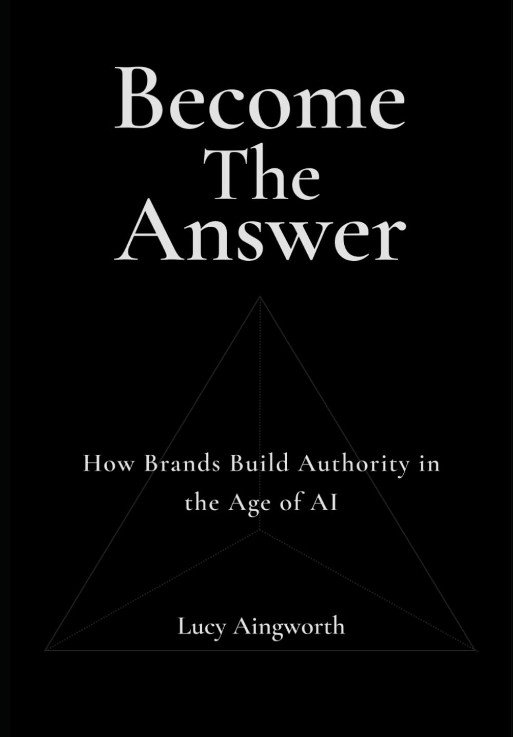 Become the Answer: How Brands Build Authority in the Age of AI