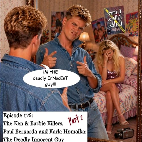 176 Ken & Barbie Killers, Paul Bernardo and Karla Homolka Part 2
