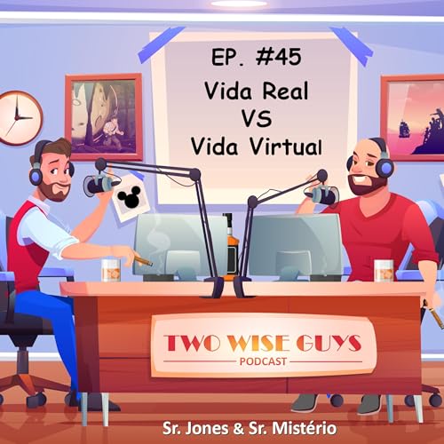 EP. #45 - Vida Real vs Vida Virtual.