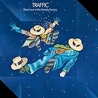 Traffic- Shoot Out At The Fantasy Factory