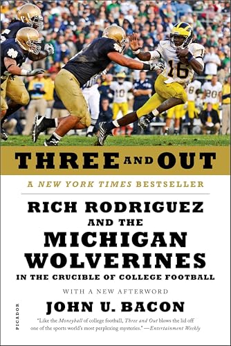 Three and Out: Rich Rodriguez and the Michigan Wolverines in the Crucible of College Football