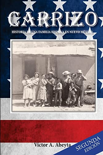 Carrizo - Historia de una Familia Hispana en Nuevo México: José Porfirio Abeyta y María Carmen Sabina Sandoval - 1889 -1991 (Spanish Edition)