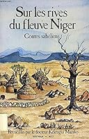 Sur les rives du fleuve Niger: Contes sahéliens, recueillis en pays haoussa, zarma, mandé, peul, manding, banmanan, dogon, touareg, bornouan, mossi 2865370968 Book Cover