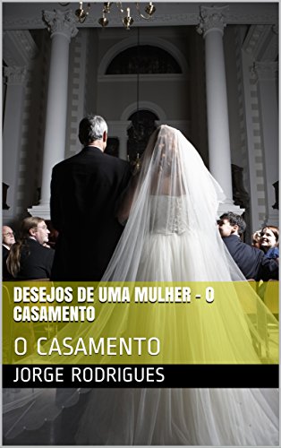DESEJOS DE UMA MULHER - O CASAMENTO: O CASAMENTO