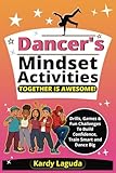 Dancers Mindset Activities Together is Awesome: Drills, Games & Fun Challenges To Build Confidence, Train Smart and Dance Big