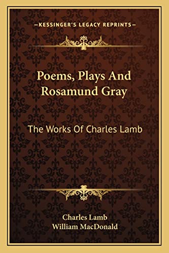 Poems, Plays And Rosamund Gray: The Works Of Charles Lamb