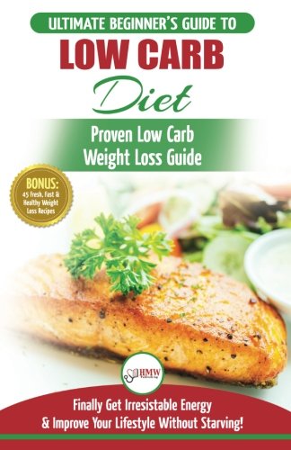 Low Carb Diet: The Ultimate Beginner's Guide To Low Carb Diet To Burn Fat + 45 Proven Low Carb Weight Loss Recipes (Low Carb Diet Book, Recipes, Low Carb, Burn Fat)