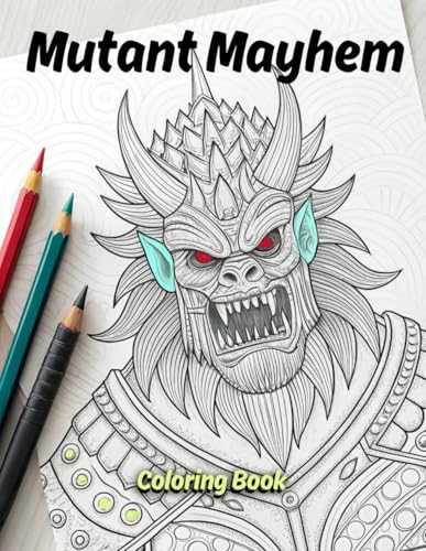 Mutant Mayhem Coloring Book: An Extreme pages of Genetic Freaks, Superpowered Outcasts & Sci-Fi Monsters
