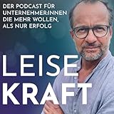 Leise Kraft - der Podcast für Unternehmer und Unternehmerinnen, die mehr wollen, als Erfolg.