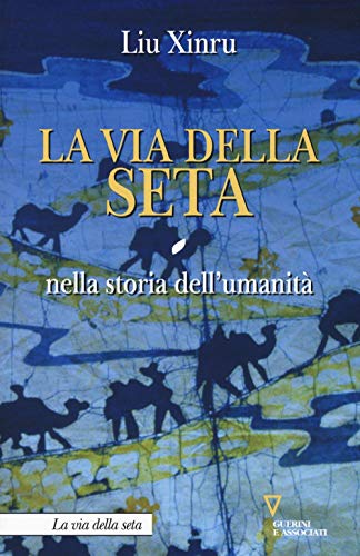 La via della seta nella storia dell'umanità