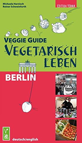 Veggie Guide Berlin: Vegetarisch Leben Veggie Guide Berlin: Vegetarisch Leben