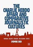 The Charlie Hebdo Affair and Comparative Journalistic Cultures: Human Rights Versus Religious Rites (English Edition)