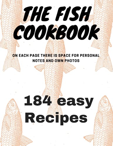 The Fish Cookbook: 184 Easy And Delicious Recipes (Cookbooks With Simple And Delicious Recipes)
